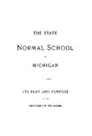 The State Normal School of Michigan: Its Plan and Purpose and an Outline of Its Work by The State Normal School of Michigan
